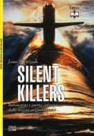 Silent killers. Sottomarini e guerra subacquea dalle origini ai giorni nostri di James P. Delgado edito da LEG Edizioni