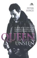 Queen unseen. La mia vita con il più grande gruppo rock del ventesimo secolo di Peter Hince edito da Arcana
