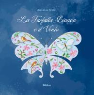 La farfalla bianca e il vento. Ediz. illustrata di Annalisa Bertin edito da Biblos