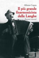 Il più grande fisarmonicista delle Langhe. Racconti musicali di Alfonso Cappa edito da Araba Fenice