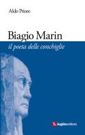 Biagio Marin. Il poeta delle conchiglie di Aldo Priore edito da Luglio (Trieste)