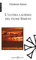 L' ultima lacrima del fiume Simeto. Con Libro in brossura di Elisabetta Salemi edito da Gilgamesh Edizioni