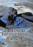 The Billionaire Who Stole Venice di Manuela Fuga edito da Supernova