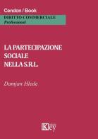 La partecipazione sociale nella s.r.l. di Damjan Hlede edito da Key Editore