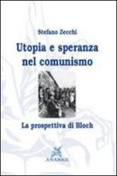 Utopia e speranza nel comunismo. La prospettiva di Bloch di Stefano Zecchi edito da Ananke