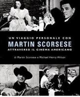 Un viaggio personale con Martin Scorsese attraverso il cinema americano di Martin Scorsese, Michael H. Wilson edito da Archinto