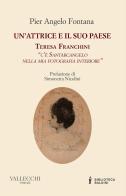 Un'attrice e il suo paese. Teresa Franchini. «C'è Santarcangelo nella mia fotografia interiore» di Pier Angelo Fontana edito da Vallecchi Firenze