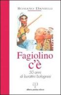 Fagiolino c'è. 50 anni di burattini bolognesi di Romano Danielli edito da Alberto Perdisa Editore