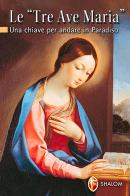 Le tre Ave Maria. Una chiave per andare in Paradiso di Giuseppe Brioschi edito da Editrice Shalom