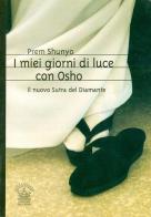 I miei giorni di luce con Osho. Il nuovo sutra del diamante di Shunyo Ma Prem edito da Edizioni del Cigno