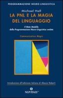 La PNL e la magia del linguaggio. Il meta modello della programmazione neuro-linguistica svelato di Michael Hall edito da Unicomunicazione.it
