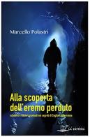 Alla scoperta dell'eremo perduto di Marcello Polastri edito da Edizioni La Zattera