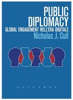 Public diplomacy. Global engagement nell'era digitale di Nicholas J. Cull edito da Edizioni Olivares