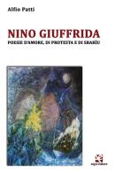 Nino Giuffrida. Poesie d'amore, di protesta e di sbarìu di Alfio Patti edito da Algra