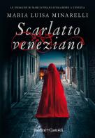 Scarlatto veneziano di Maria Luisa Minarelli edito da Baldini + Castoldi
