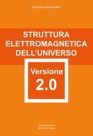 Struttura elettromagnetica dell'Universo versione 2.0. attentamente elaborata e riformata con rigore scientifico di Domenico Antonino Idato edito da Idato Domenico