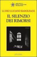 Il silenzio dei rimorsi di Luisio Luciano Badolisani edito da Editrice Tipografia Baima-Ronchetti