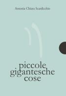 Piccole gigantesche cose di Antonia Chiara Scardicchio edito da AnimaMundi edizioni