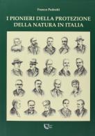 I pionieri della protezione della natura in Italia di Franco Pedrotti edito da Temi