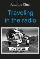 Traveling in the radio di Antonio Ciuci edito da Youcanprint