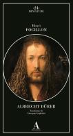 Albrecht Dürer di Henri Focillon edito da Abscondita