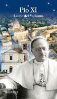 Pio XI. «Leone del Vaticano» di Ennio Apeciti edito da Velar