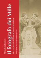 Il fotografo dei Mille. Vita e opere di Alessandro Pavia (1824-1889). Ediz. illustrata di M. Rachele Fichera edito da Aguaplano