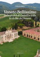 Veneto bellissimo. Dalla civiltà di castelli e ville la civiltà del Veneto. Ediz. illustrata di Federico Moro edito da Linea Edizioni