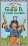 Giulia B. e il concerto sconcertante di Barbara Park edito da Mondadori