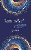 Le entità oscure. Viaggio ai limiti dell'Universo di Cristiano Galbiati edito da Feltrinelli