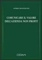 Comunicare il valore dell'azienda non profit di Andrea Francesconi edito da CEDAM