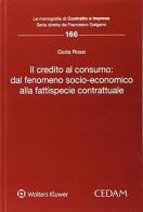 Il credito al consumo: dal fenomeno socio-economico alla fattispecie contrattuale di Giulia Rossi edito da CEDAM
