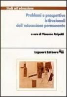 Problemi e prospettive istituzionali dell'educazione permanente di Vincenzo Atripaldi edito da Liguori