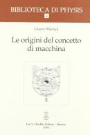 Le origini del concetto di macchina di Gianni Micheli edito da Olschki