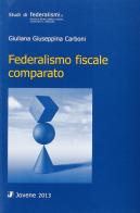 Federalismo fiscale comparato di Giuliana Giuseppina Carboni edito da Jovene