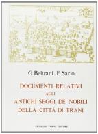 Antichi seggi de' nobili di Trani (rist. anast. 1883) di Giovanni Beltrani, F. Sarlo edito da Forni