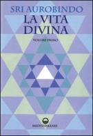 La vita divina di Aurobindo (sri) edito da Edizioni Mediterranee