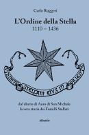 L' Ordine della Stella 1110-1436 di Carlo Ruggeri edito da Gruppo Albatros Il Filo