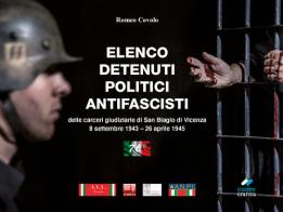 Elenco detenuti politici antifascisti delle carceri giudiziarie di San Biagio di Vicenza (8 settembre 1943-26 aprile 1945) di Romeo Covolo edito da Cierre Grafica