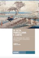 Di seta, porcellana e carta. Un itinerario nel Civico Museo d'Arte Orientale di Trieste edito da Forum Edizioni