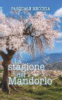 La stagione del mandorlo di Pasquale Recchia edito da Edizioni del Rosone
