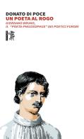 Un poeta al rogo. Giordano Bruno, Il «poeta-philosophus» dei poetici furori di Donato Di Poce edito da Eretica