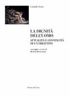 La dignità dell'uomo. Attualità e continuità di un dibattito di Lionello Sozzi edito da Edizioni dell'Orso