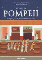 A day in Pompeii. Everiday life in an ancient Roman city. Ediz. illustrata di Luca Mozzati, Allegra Agliardi edito da Mondadori Electa