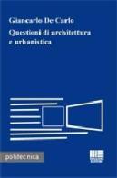 Questioni di architettura e urbanistica di Giancarlo De Carlo edito da Maggioli Editore