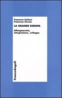 La grande Europa. Allargamento, integrazione, sviluppo di Francesco Carlucci, Francesca Cavone edito da Franco Angeli