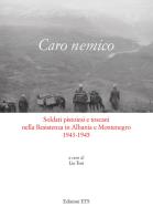 Caro nemico. Soldati pistoiesi nella Resistenza in Albania e Montenegro 1943-1945 edito da Edizioni ETS