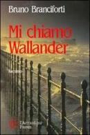 Mi chiamo Wallander di Bruno Branciforti edito da L'Autore Libri Firenze