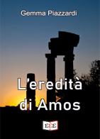 L'eredità di Amos di Gemma Piazzardi edito da EEE - Edizioni Tripla E
