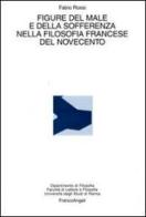 Figure del male e della sofferenza nella filosofia francese del Novecento di Fabio Rossi edito da Franco Angeli